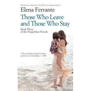 Those Who Leave and Those Who Stay -- Elena Ferrante